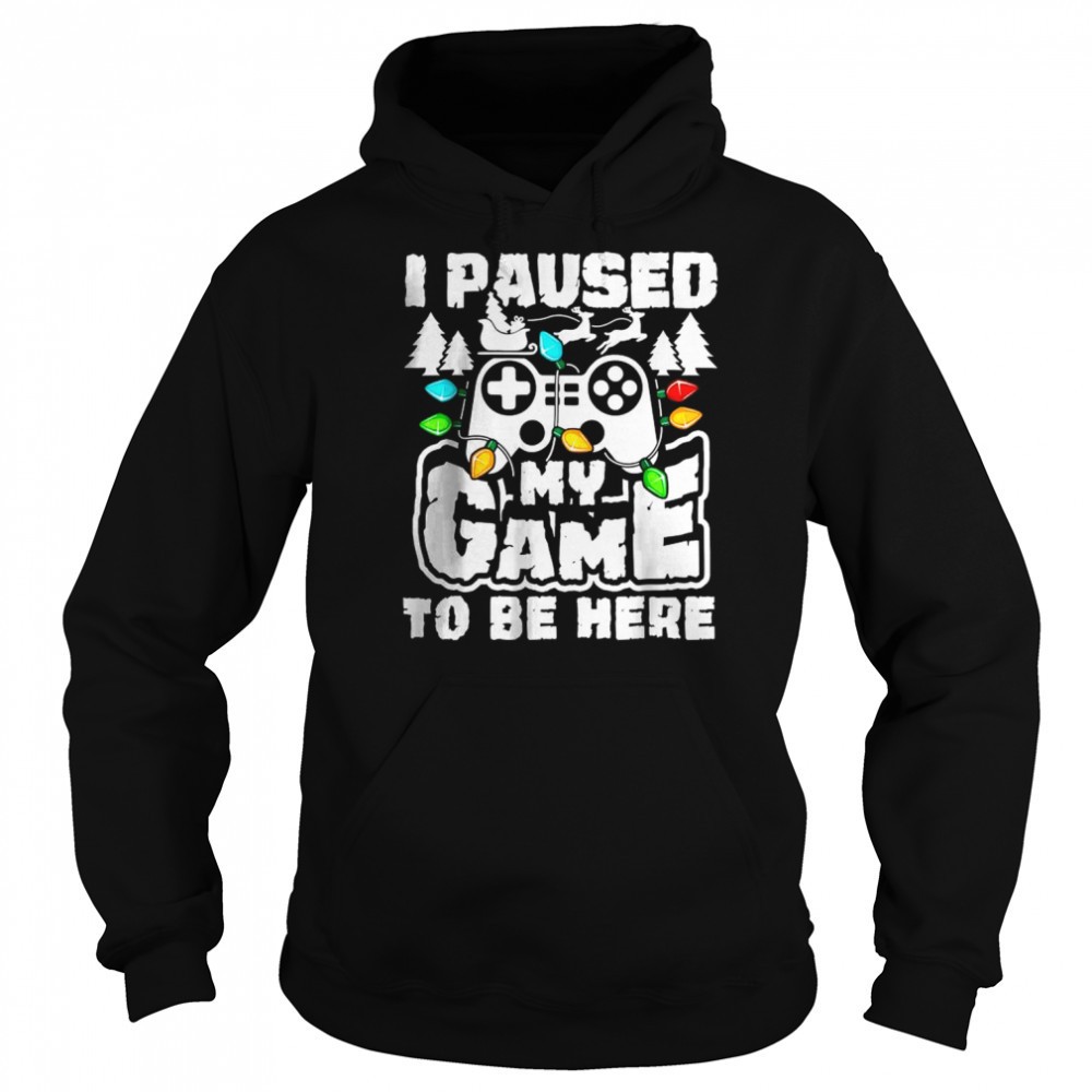 I Paused My Game To Be Here Christmas Gamer Video Games Xmas T-Shirt