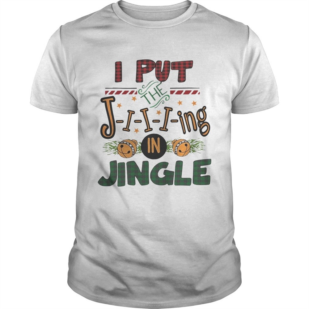 i-put-the-jing-in-jingle-christmas-ugly-shirt-7l01c0gy I put the jing in jingle Christmas ugly shirt