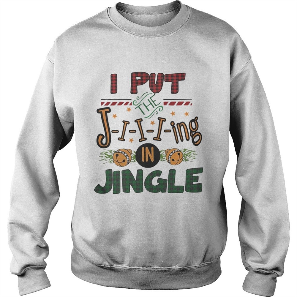 I put the jing in jingle Christmas ugly shirt