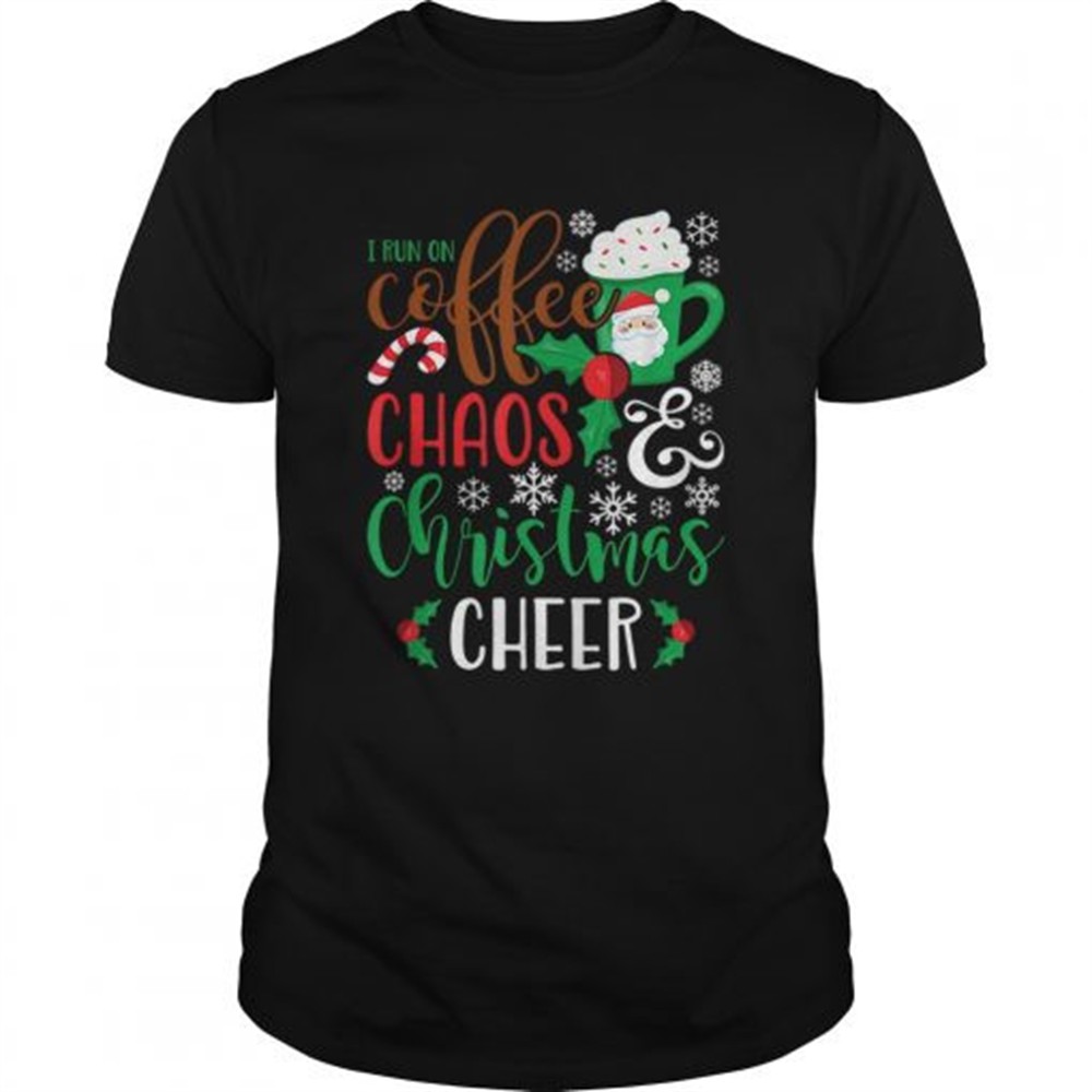 i-run-on-coffee-chaoschristmas-cheer-shirt-vwq06y3v I Run On Coffee ChaosChristmas Cheer shirt