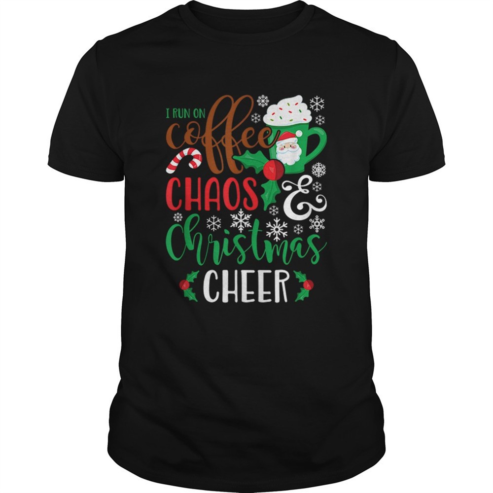 i-run-on-coffee-chaoschristmas-cheer-shirt-vwq06y3v I Run On Coffee ChaosChristmas Cheer shirt