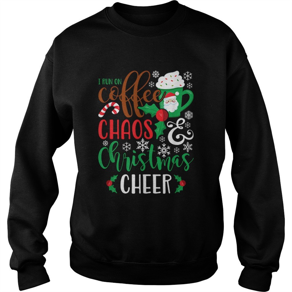 I Run On Coffee ChaosChristmas Cheer shirt