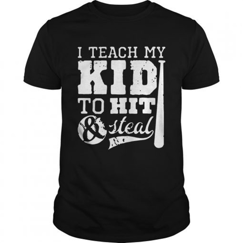 i-teach-my-kid-to-hit-and-steal-shirt-7mzf9l55 I Teach My Kid To Hit And Steal shirt
