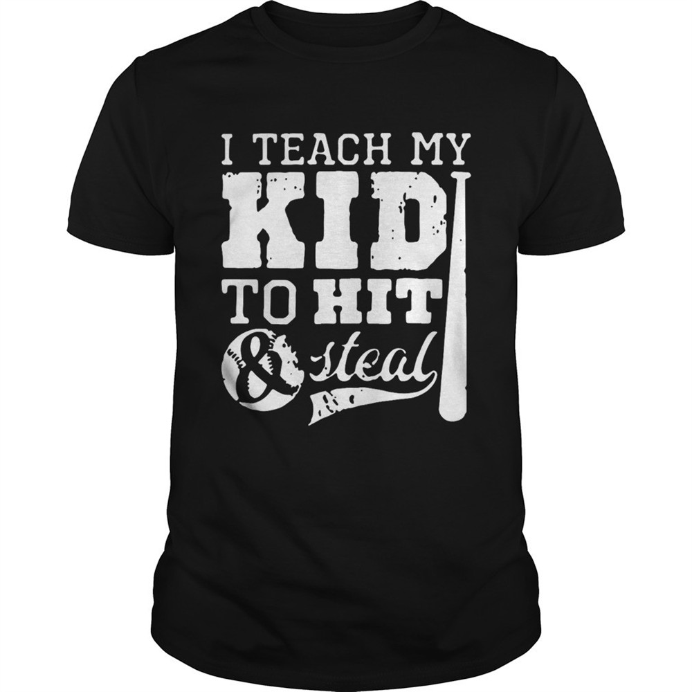 i-teach-my-kid-to-hit-and-steal-shirt-7mzf9l55 I Teach My Kid To Hit And Steal shirt