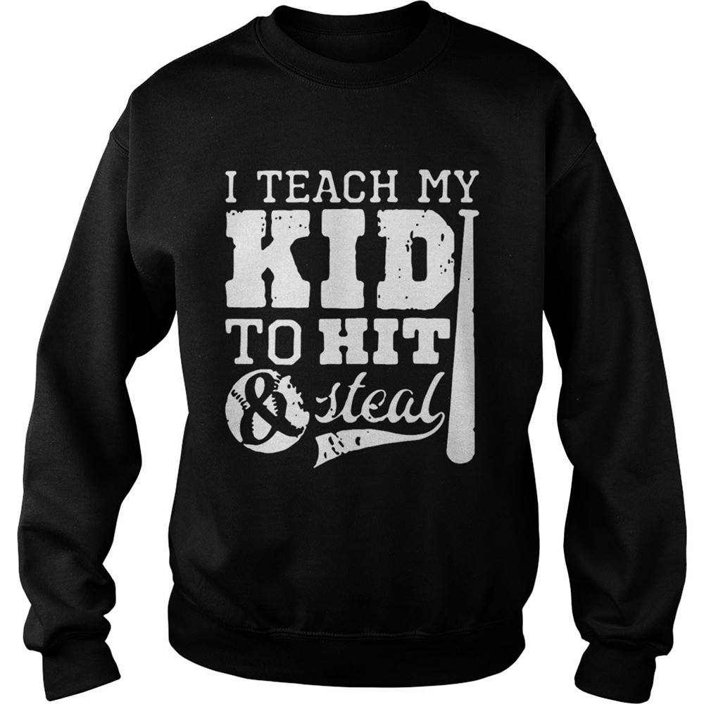 I Teach My Kid To Hit And Steal shirt
