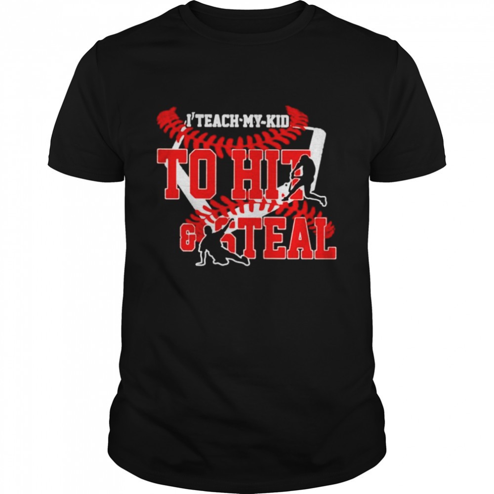 i-teach-my-kid-to-hit-and-steal-shirt-kz08y6xw I Teach My Kid To Hit And Steal shirt