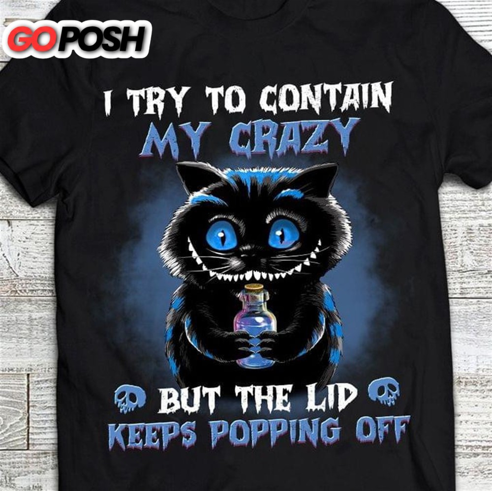 I Try To Contain My Crazy But The Lid Keeps Popping Off Black Cat Classic T-Shirt