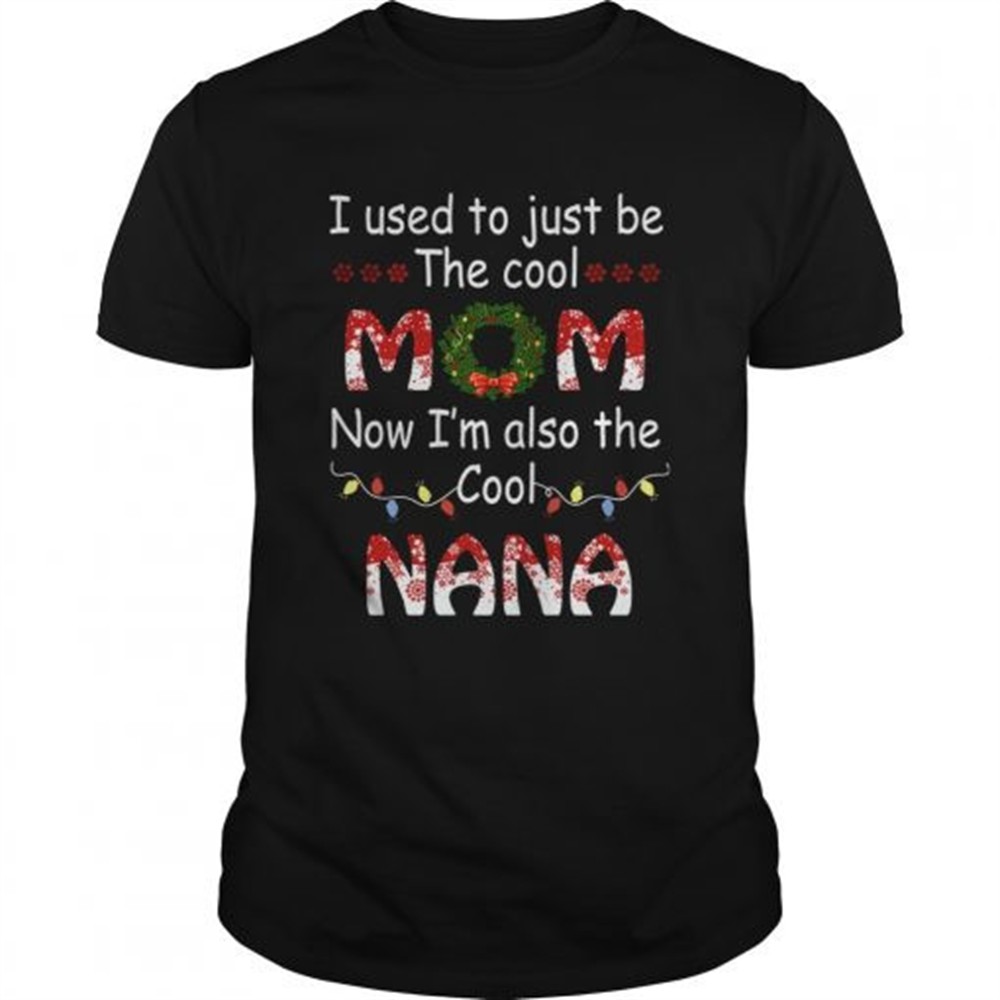 i-used-to-just-be-the-cool-mom-now-im-also-the-cool-nana-tshirt-ksuigz2v I Used To Just Be The Cool Mom Now Im Also The Cool Nana TShirt