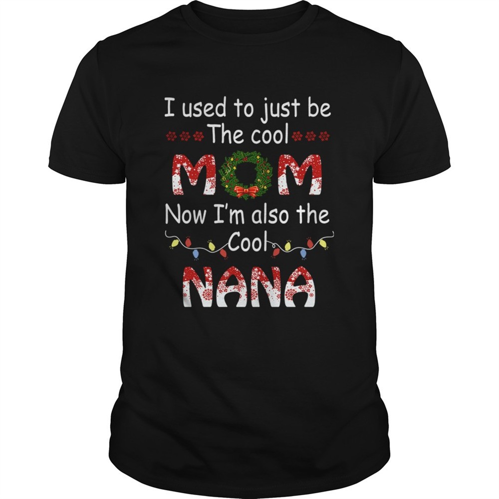 i-used-to-just-be-the-cool-mom-now-im-also-the-cool-nana-tshirt-ksuigz2v I Used To Just Be The Cool Mom Now Im Also The Cool Nana TShirt