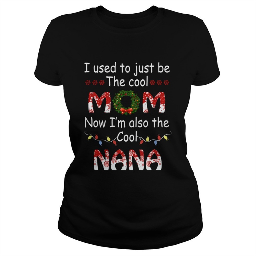 i-used-to-just-be-the-cool-mom-now-im-also-the-cool-nana-tshirt-ksuigz2v I Used To Just Be The Cool Mom Now Im Also The Cool Nana TShirt