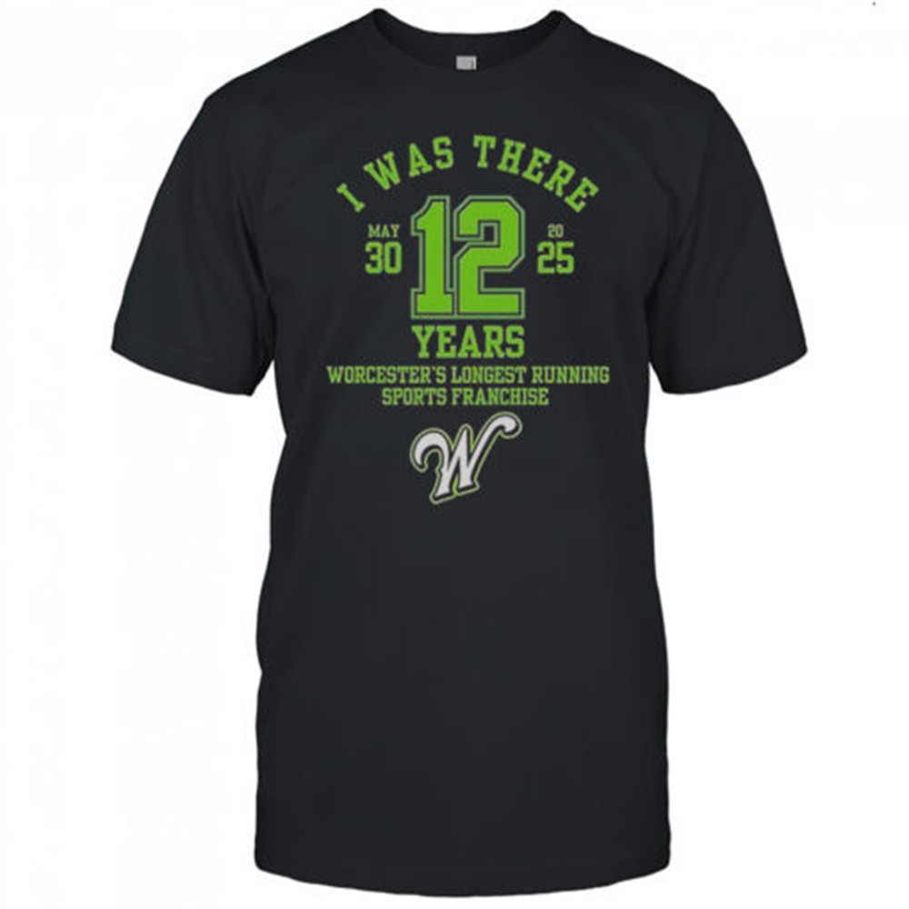 i-was-there-worcesters-longest-running-sports-franchise-12-years-t-shirt-fspiysaq I Was There Worcesters Longest Running Sports Franchise 12 Years T-Shirt