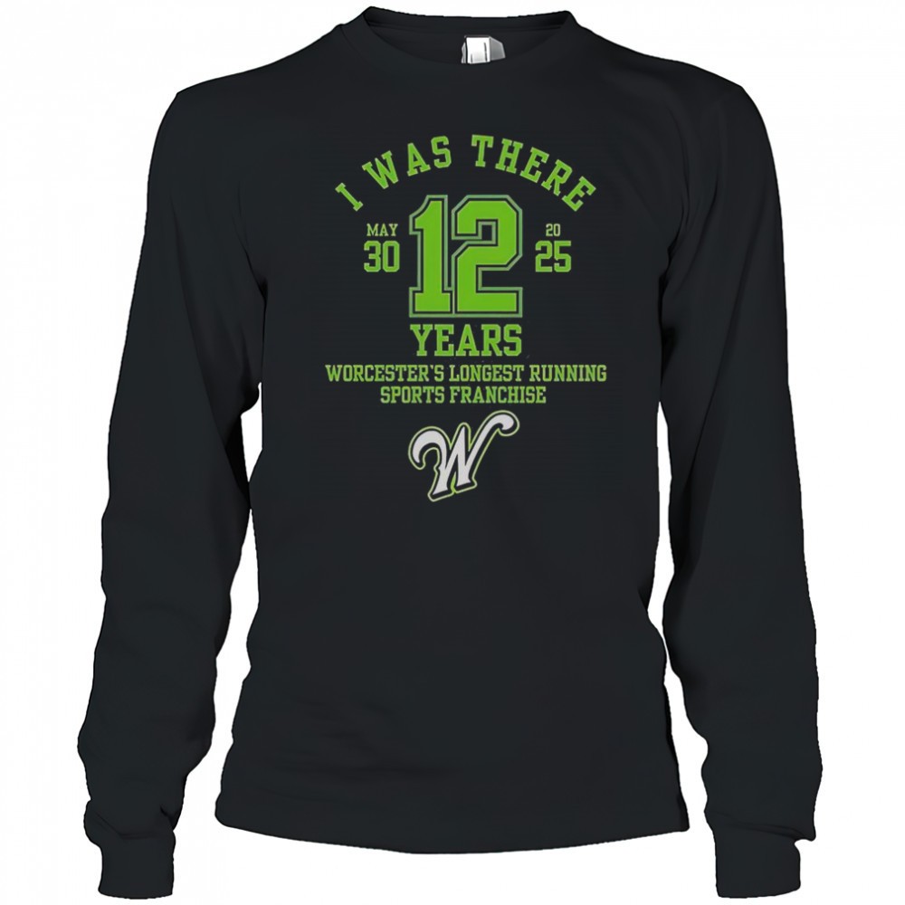 i-was-there-worcesters-longest-running-sports-franchise-12-years-t-shirt-fspiysaq I Was There Worcesters Longest Running Sports Franchise 12 Years T-Shirt