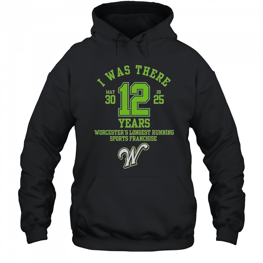 I Was There Worcesters Longest Running Sports Franchise 12 Years T-Shirt
