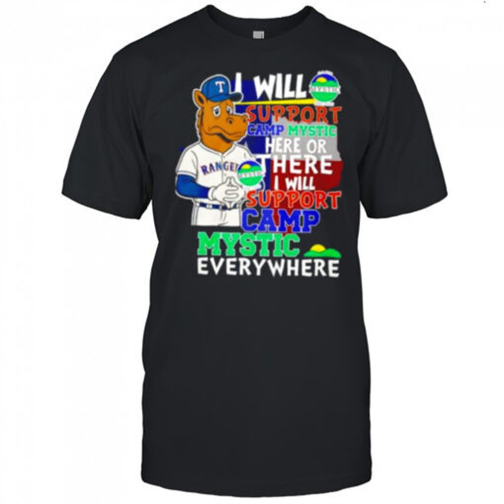 i-will-support-camp-mystic-here-or-there-i-will-support-camp-mystic-everywhere-t-3chtb7ij I will support Camp Mystic here or there I will support Camp Mystic everywhere Texas Rangers Captain mascot shirt