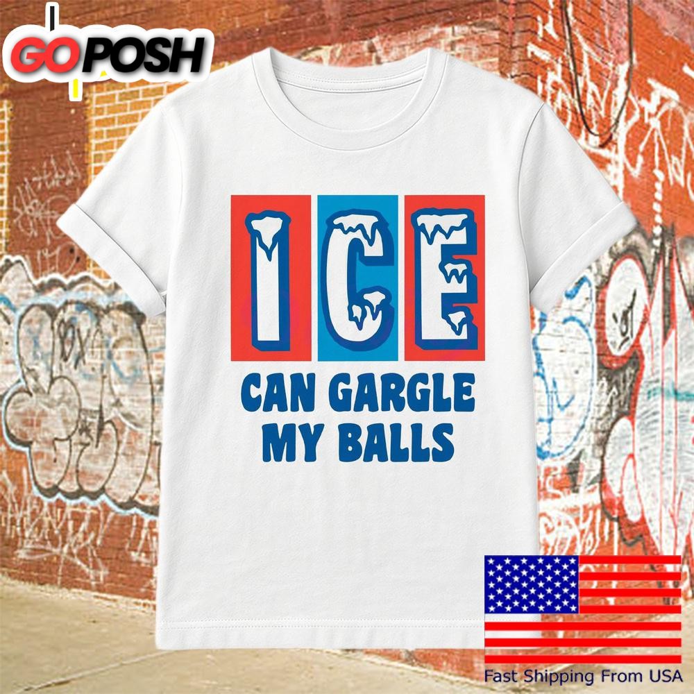 Ice Can Gargle My Balls Protest Statement T Shirt