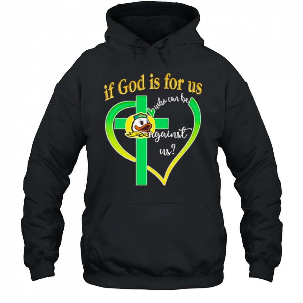 If God is for us who can be against us Oregon Ducks shirt