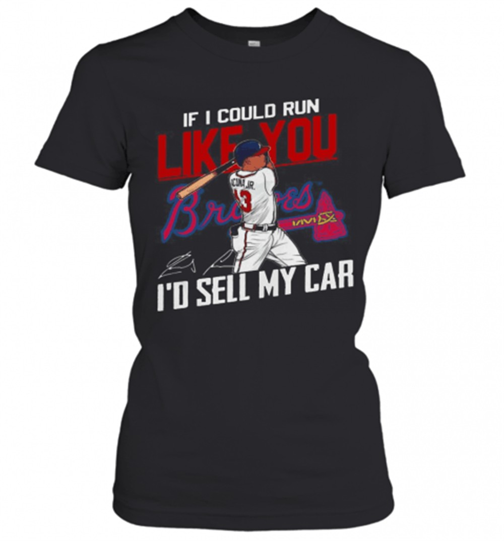 if-i-could-run-like-you-atlanta-braves-id-sell-my-car-signatures-t-shirt-nq2hobee If I Could Run Like You Atlanta Braves ID Sell My Car Signatures T-Shirt