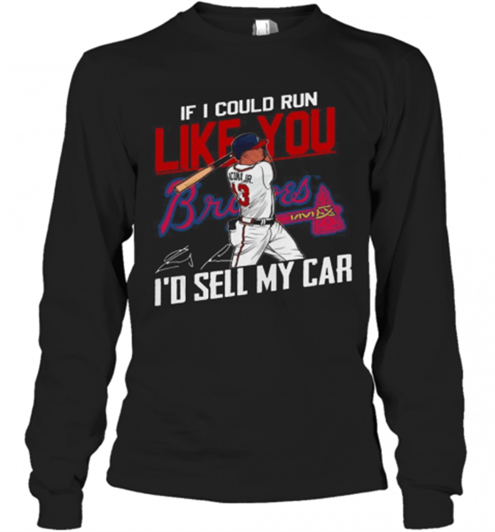 if-i-could-run-like-you-atlanta-braves-id-sell-my-car-signatures-t-shirt-nq2hobee If I Could Run Like You Atlanta Braves ID Sell My Car Signatures T-Shirt