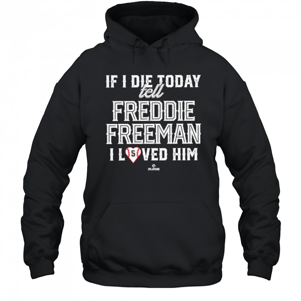 If i die today tell Freddie Freeman i loved him number 5 Los Angeles Dodgers shirt