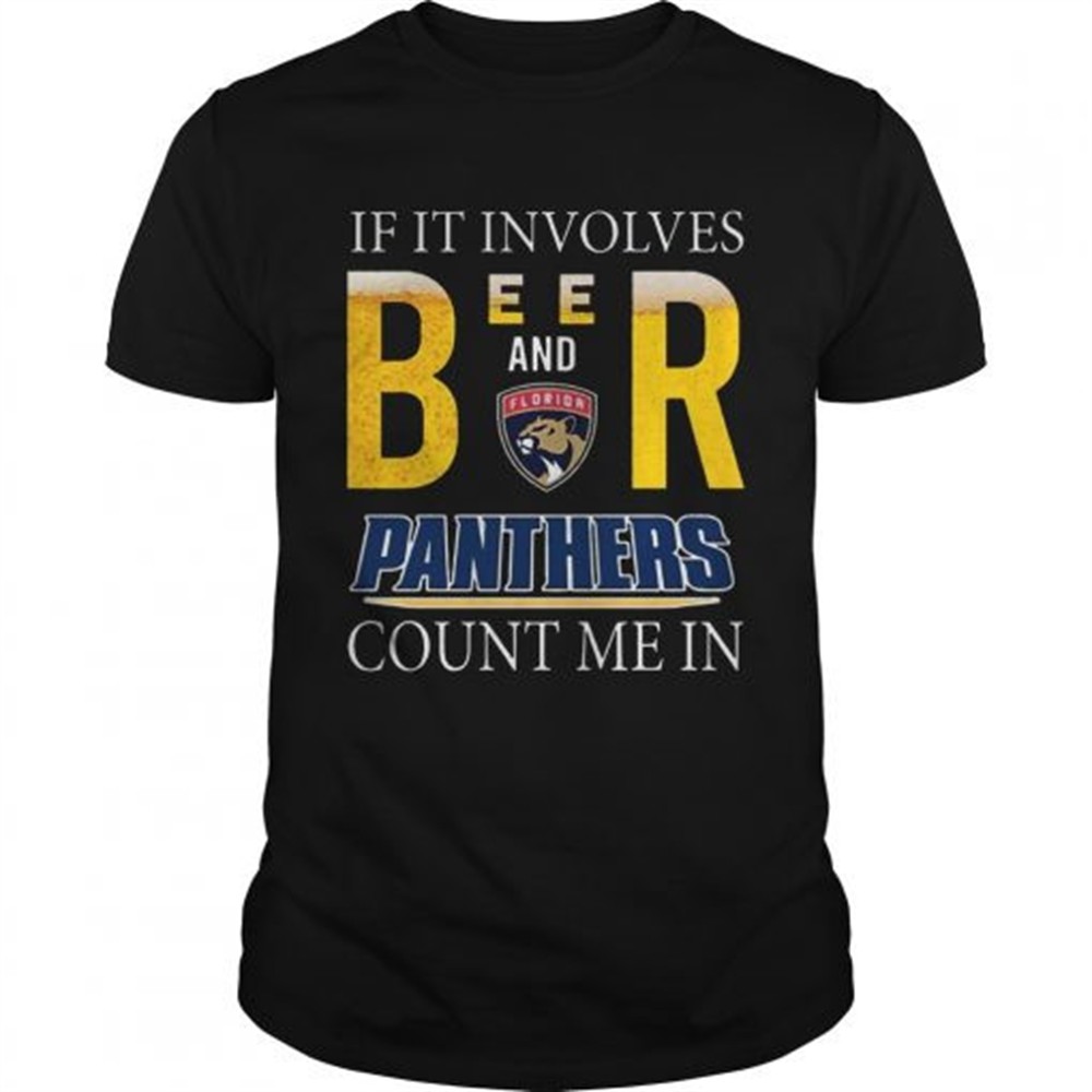 if-it-involves-beer-and-florida-panthers-count-me-in-shirt-j49w41ns If it involves beer and Florida Panthers count me in shirt