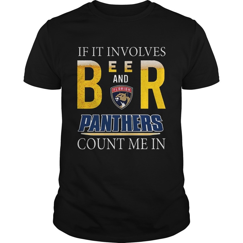 if-it-involves-beer-and-florida-panthers-count-me-in-shirt-j49w41ns If it involves beer and Florida Panthers count me in shirt