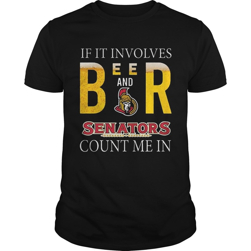 if-it-involves-beer-and-ottawa-senators-count-me-in-shirt-pphjukjs If it involves beer and Ottawa Senators count me in shirt