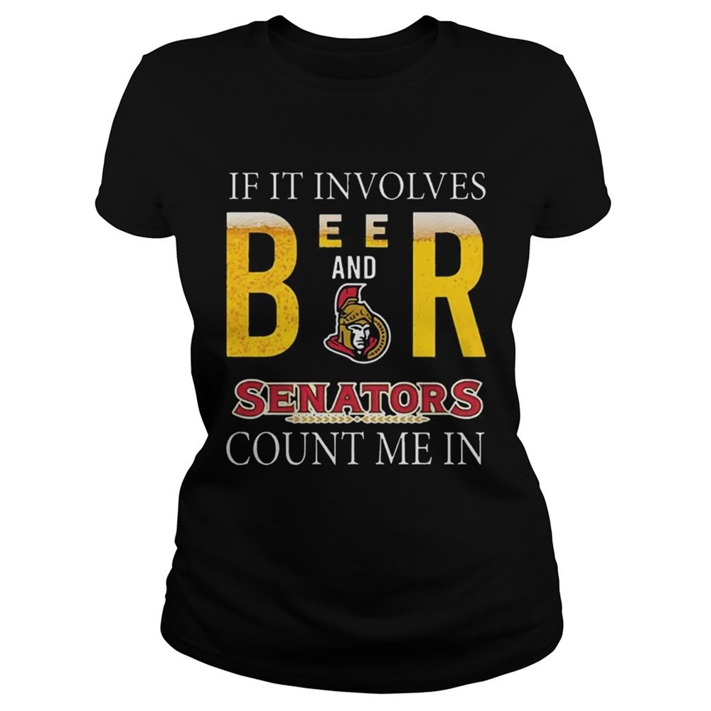 if-it-involves-beer-and-ottawa-senators-count-me-in-shirt-pphjukjs If it involves beer and Ottawa Senators count me in shirt