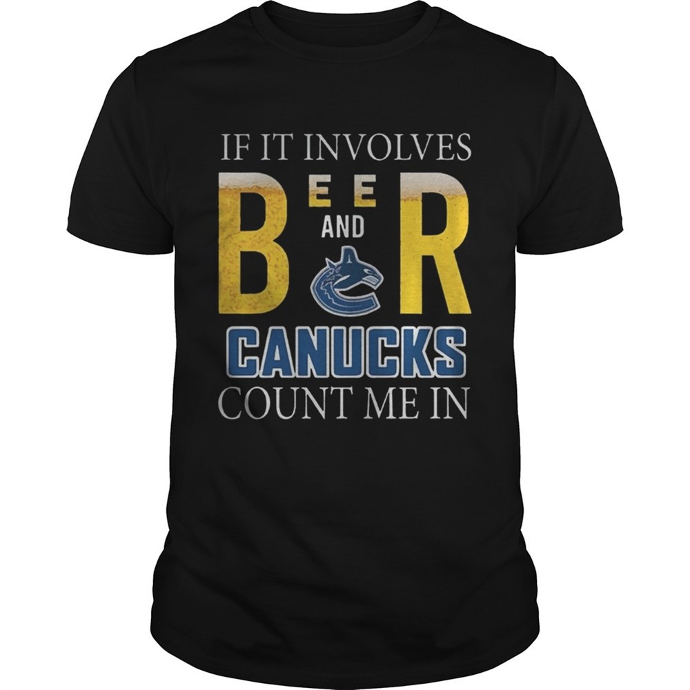 if-it-involves-beer-and-vancouver-canucks-count-me-in-shirt-81qvkl56 If it involves beer and Vancouver Canucks count me in shirt