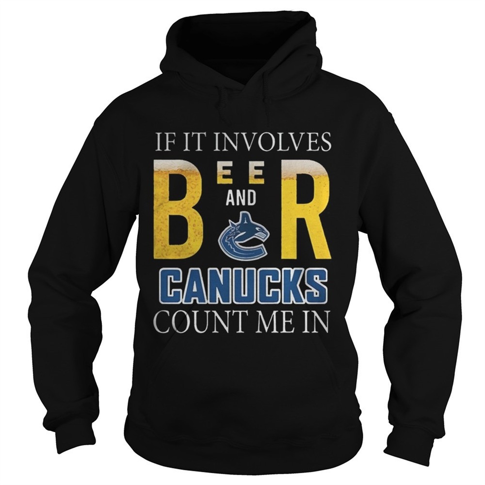 if-it-involves-beer-and-vancouver-canucks-count-me-in-shirt-81qvkl56 If it involves beer and Vancouver Canucks count me in shirt