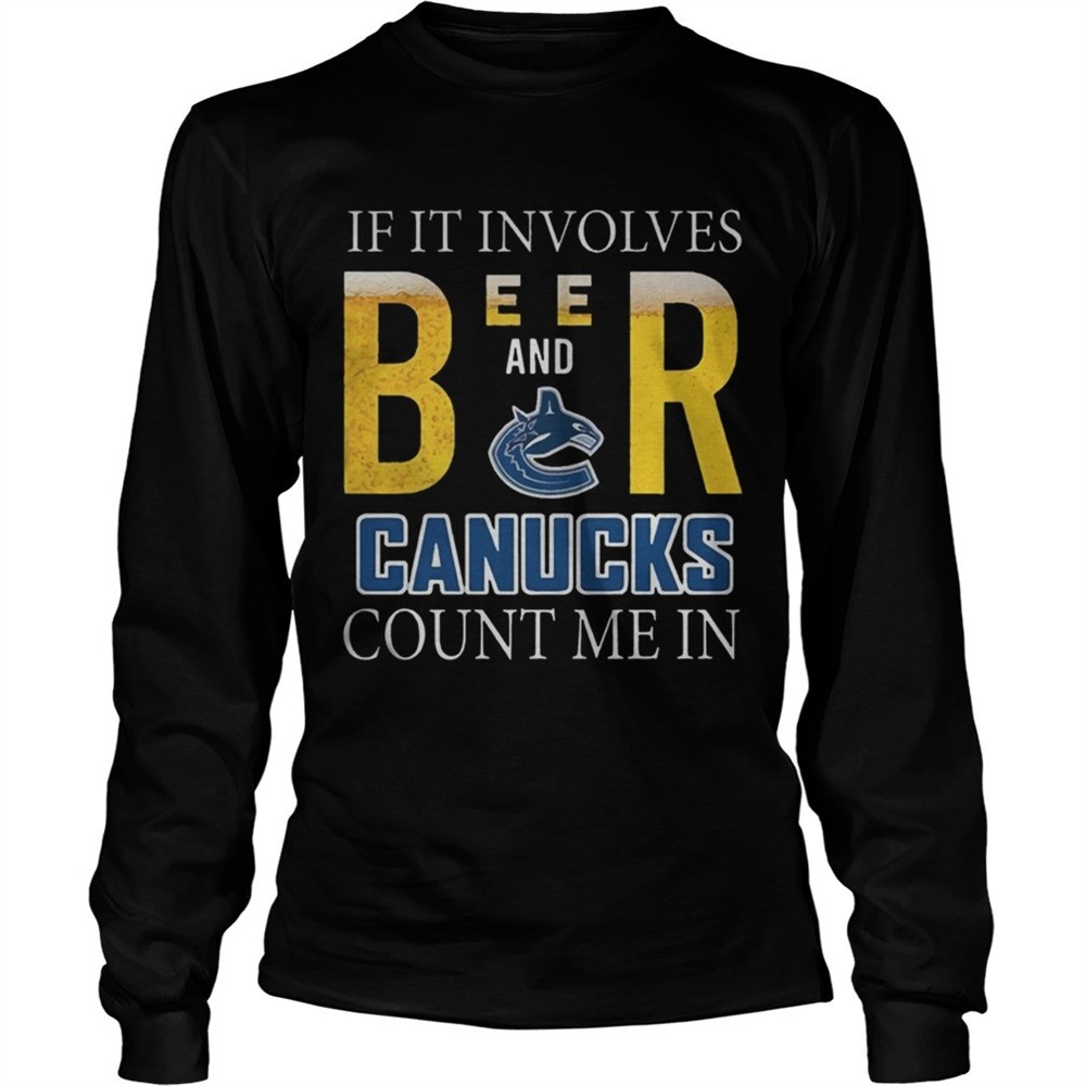 if-it-involves-beer-and-vancouver-canucks-count-me-in-shirt-81qvkl56 If it involves beer and Vancouver Canucks count me in shirt