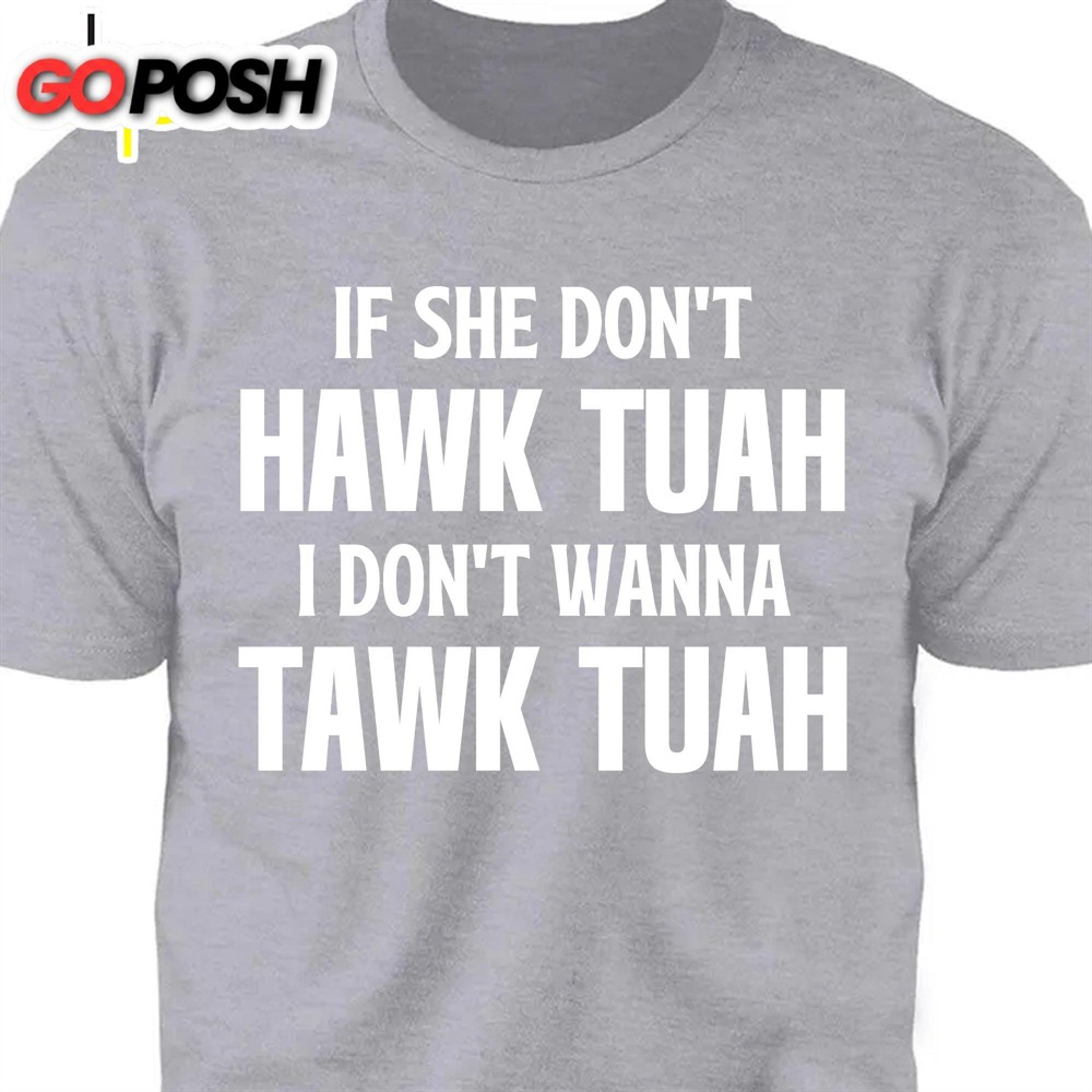 If She Dont Hawk Tuah Hawk Tuah Spit On That Thang Shirt Political Election Dark Tee