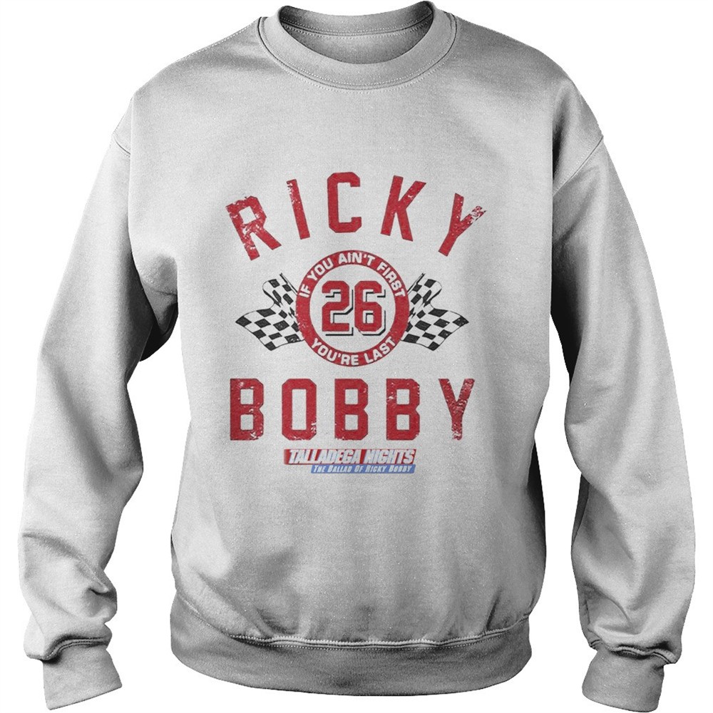 If You Aint First Youre Last Talladega Nights Rocky Bobby 26 shirt