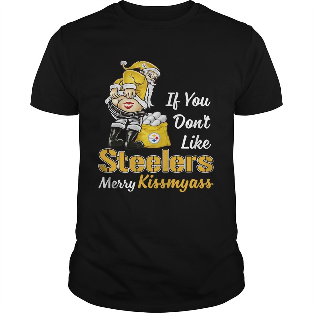 if-you-dont-like-pittsburgh-steelers-merry-kissmyass-shirt-cadhhwpp If You Dont Like Pittsburgh Steelers Merry Kissmyass shirt