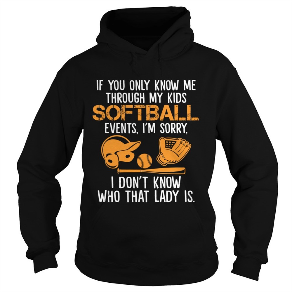 if-you-only-know-me-through-my-kids-softball-events-im-sorry-shirt-3l6fdmef If You Only Know Me Through My Kids Softball Events Im Sorry Shirt