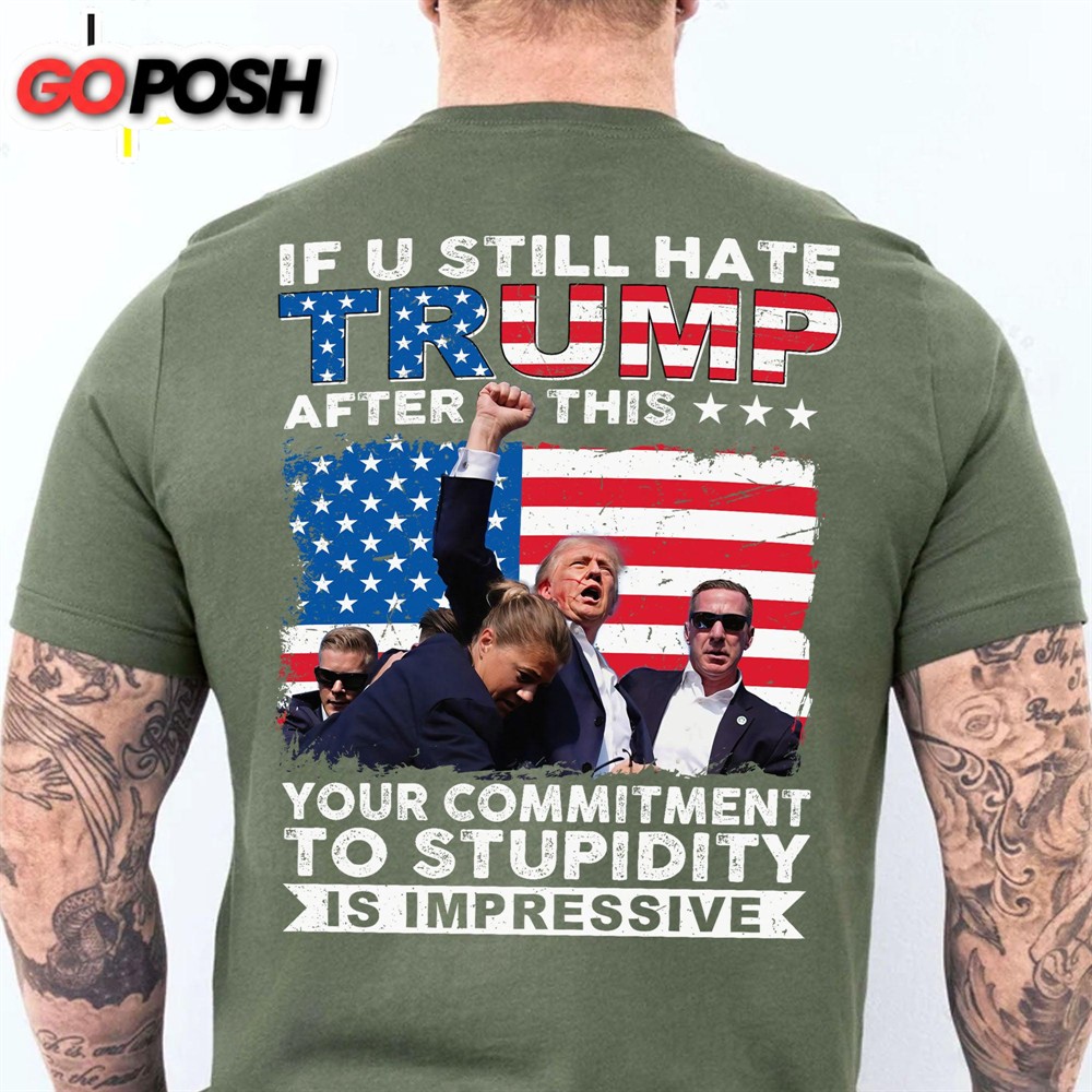 if-you-still-hate-trump-after-trump-fight-trump-fight-2024-shirt-trump-pennsylva-rxgywvf0 If You Still Hate Trump After Trump Fight Trump Fight 2024 Shirt Trump Pennsylvania Rally Trump 2024 Backside Shirt