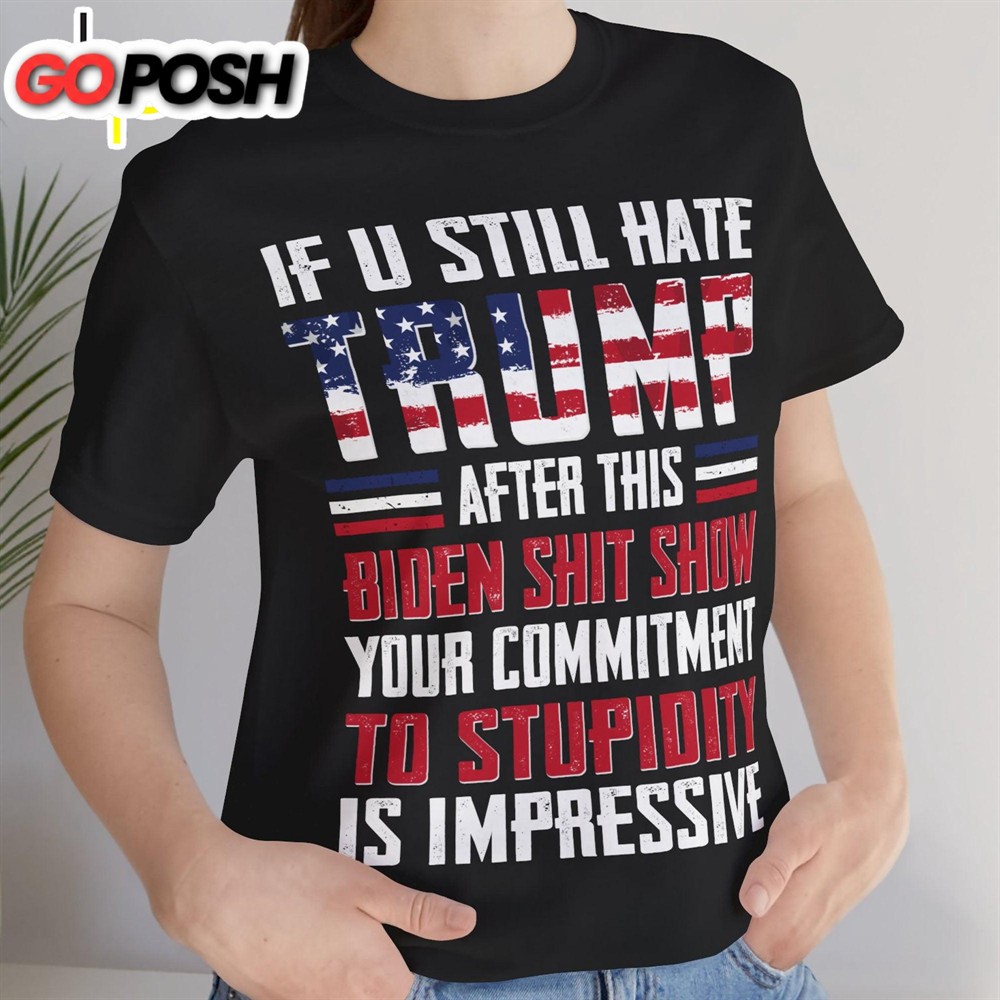 if-you-still-hate-trump-unisex-shirt-trump-2024-shirt-republican-shirt-trump-sup-eybm7gnw If You Still Hate Trump Unisex Shirt Trump 2024 Shirt Republican Shirt Trump Supporters Shirt Dark