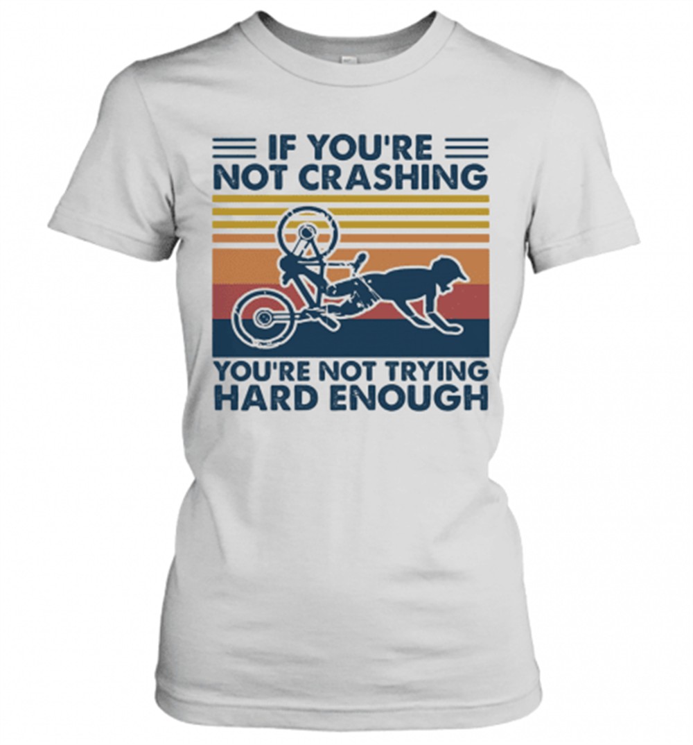 if-youre-not-crashing-youre-not-trying-hard-enough-vintage-t-shirt-z338cxyb If YouRe Not Crashing YouRe Not Trying Hard Enough Vintage T-Shirt