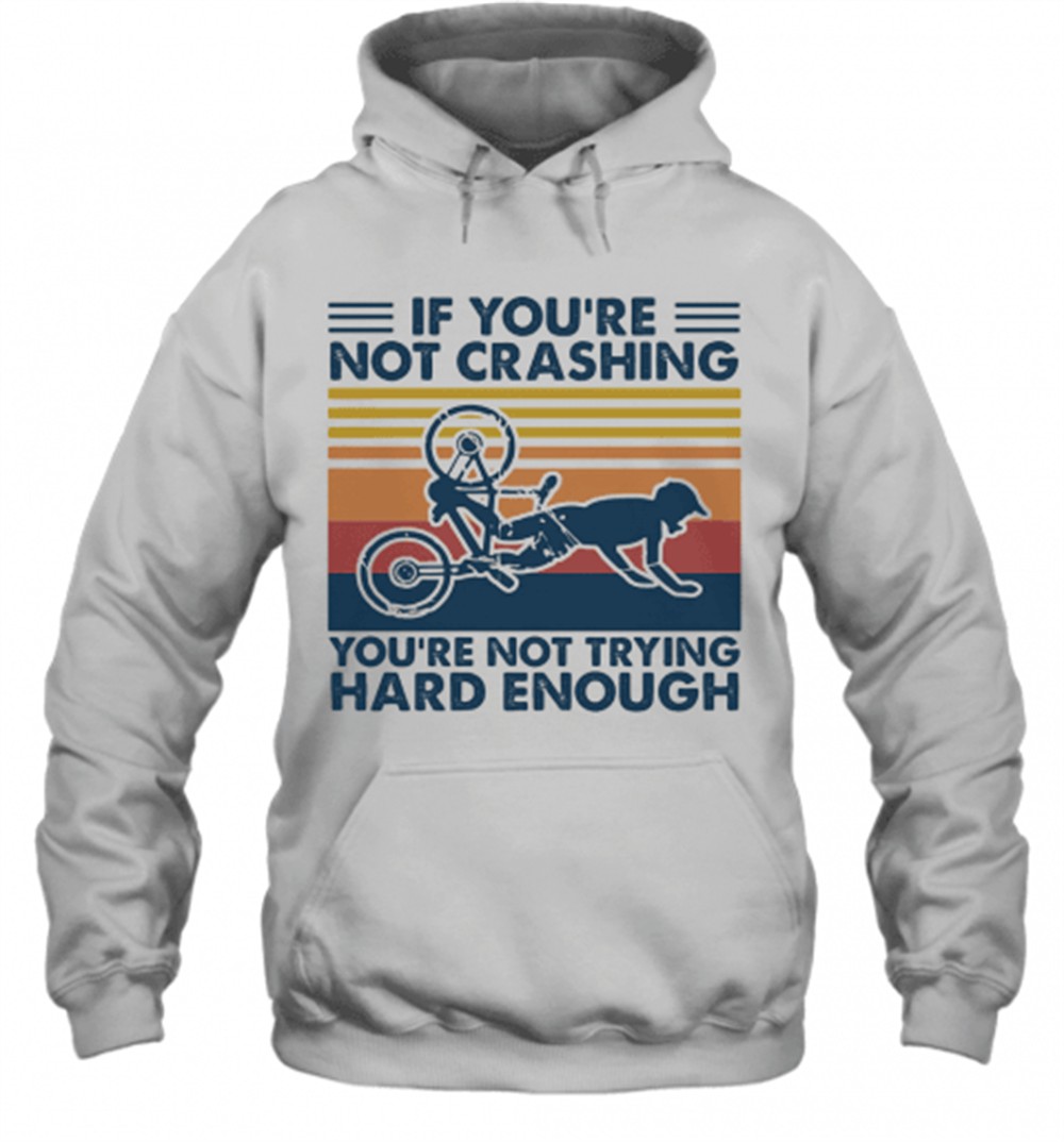 If YouRe Not Crashing YouRe Not Trying Hard Enough Vintage T-Shirt