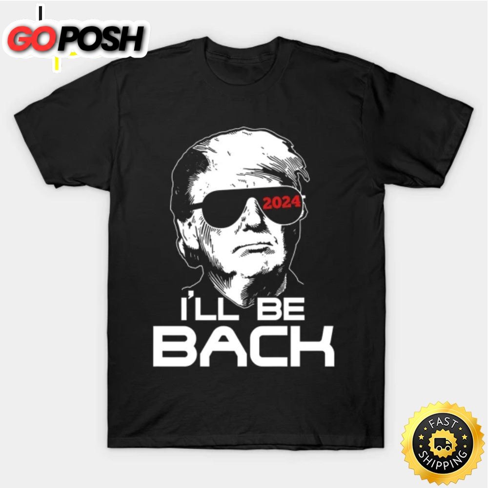 Ill Be Back Trump 2025 T Shirt
