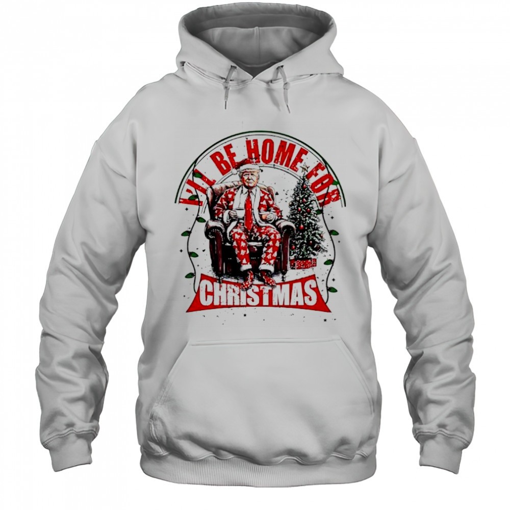 Ill be home for Christmas Trump shirt