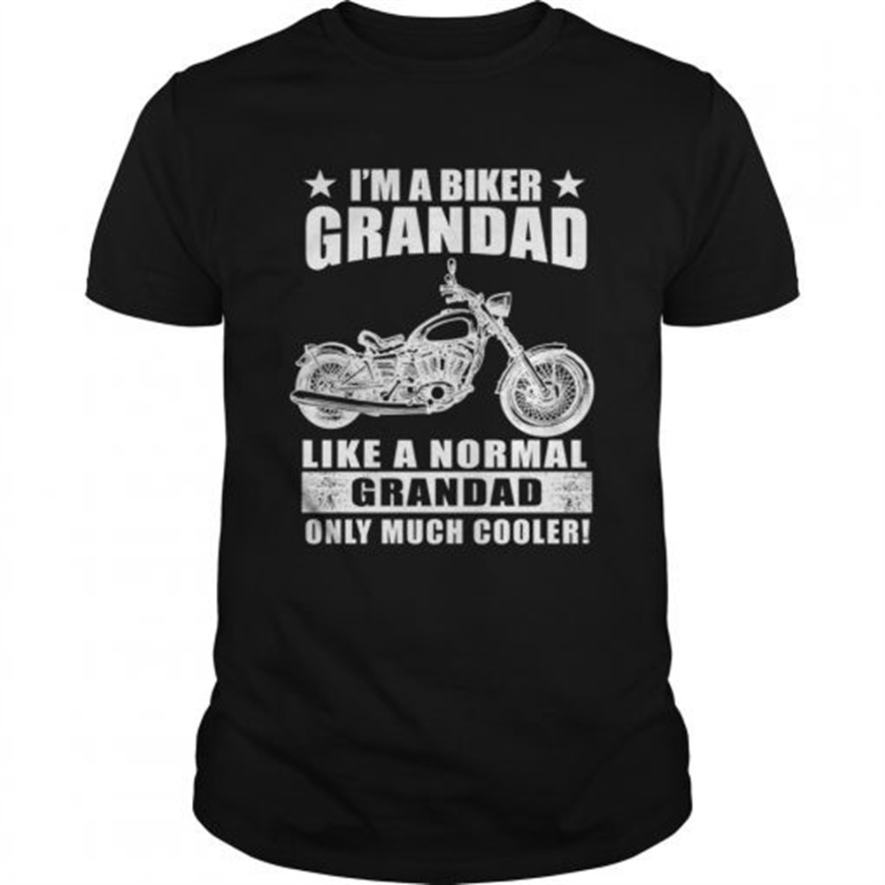 Im A Biker Grandad Like A Normal Grandad Only Much Cooler TShirt