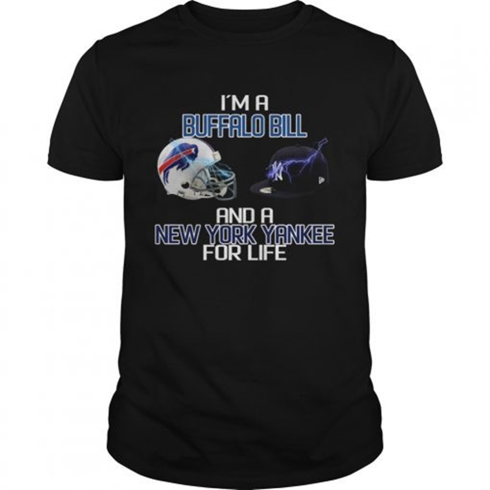 im-a-buffalo-bill-and-a-new-york-yankee-for-life-shirt-pv1jj9ry Im a Buffalo Bill and a New York Yankee for life shirt