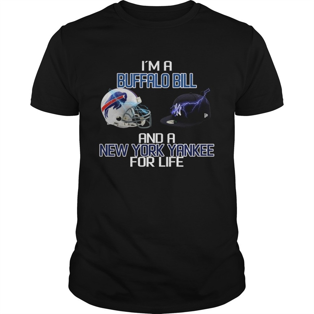 im-a-buffalo-bill-and-a-new-york-yankee-for-life-shirt-pv1jj9ry Im a Buffalo Bill and a New York Yankee for life shirt
