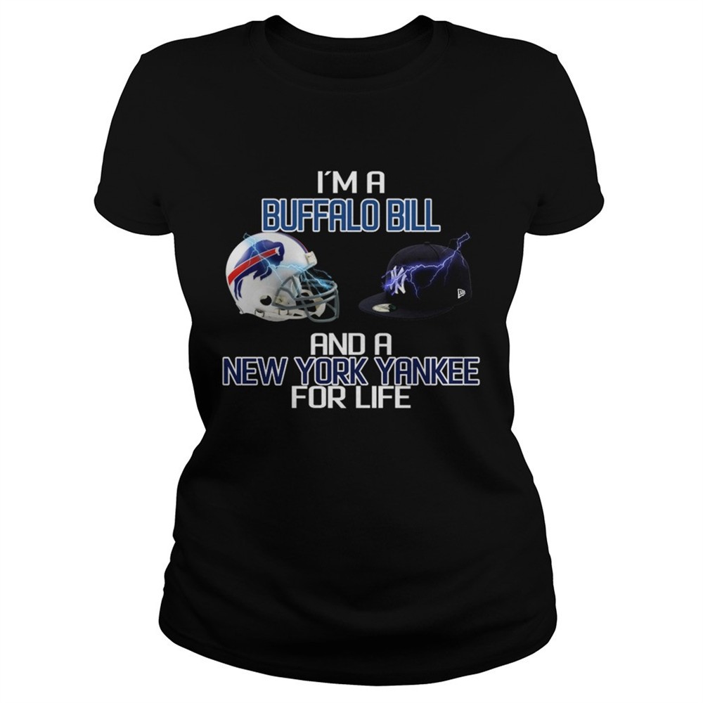 im-a-buffalo-bill-and-a-new-york-yankee-for-life-shirt-pv1jj9ry Im a Buffalo Bill and a New York Yankee for life shirt