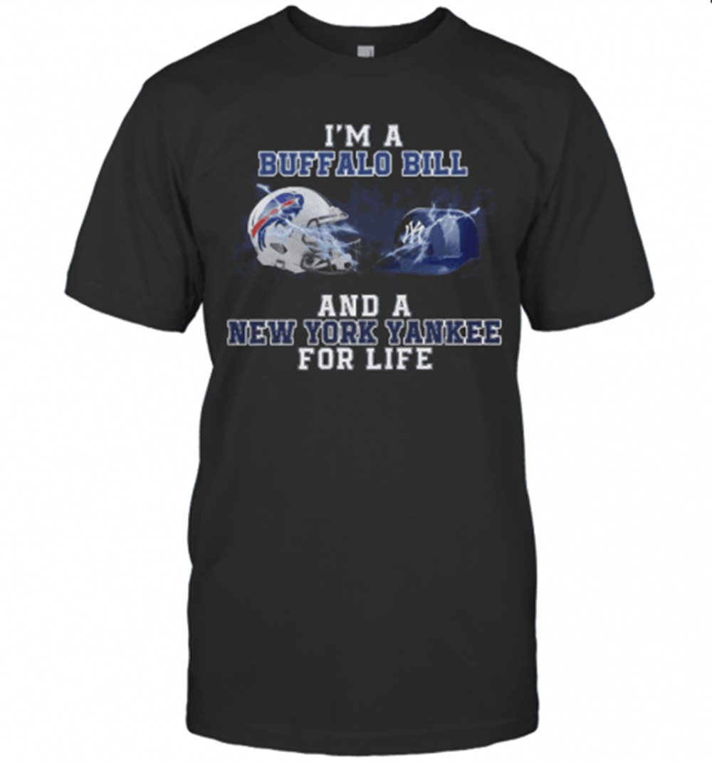 IM A Buffalo Bill And A New York Yankee For Life T-Shirt