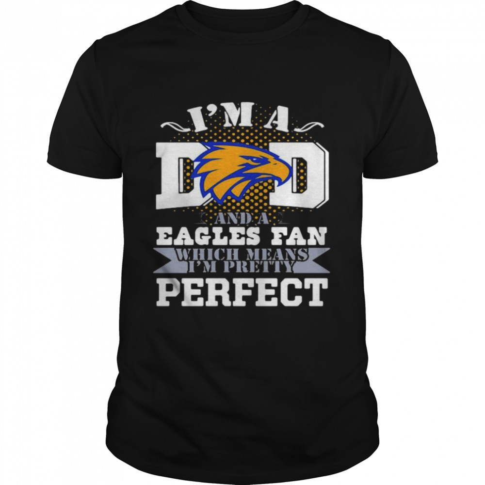 im-a-dad-and-a-eagles-fan-which-means-im-pretty-perfect-football-shirt-fzs1h0o2 Im A Dad And A Eagles Fan Which Means Im Pretty Perfect Football shirt