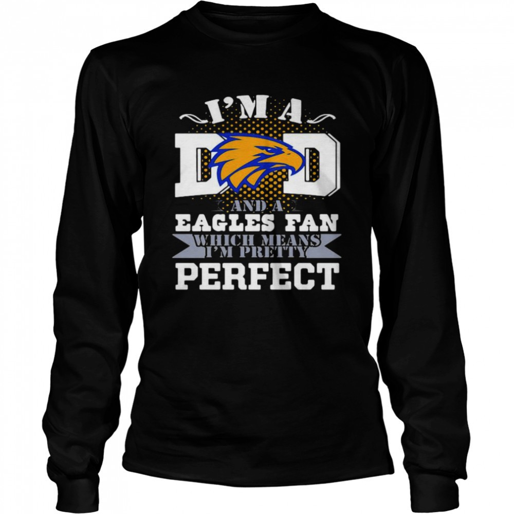 im-a-dad-and-a-eagles-fan-which-means-im-pretty-perfect-football-shirt-fzs1h0o2 Im A Dad And A Eagles Fan Which Means Im Pretty Perfect Football shirt
