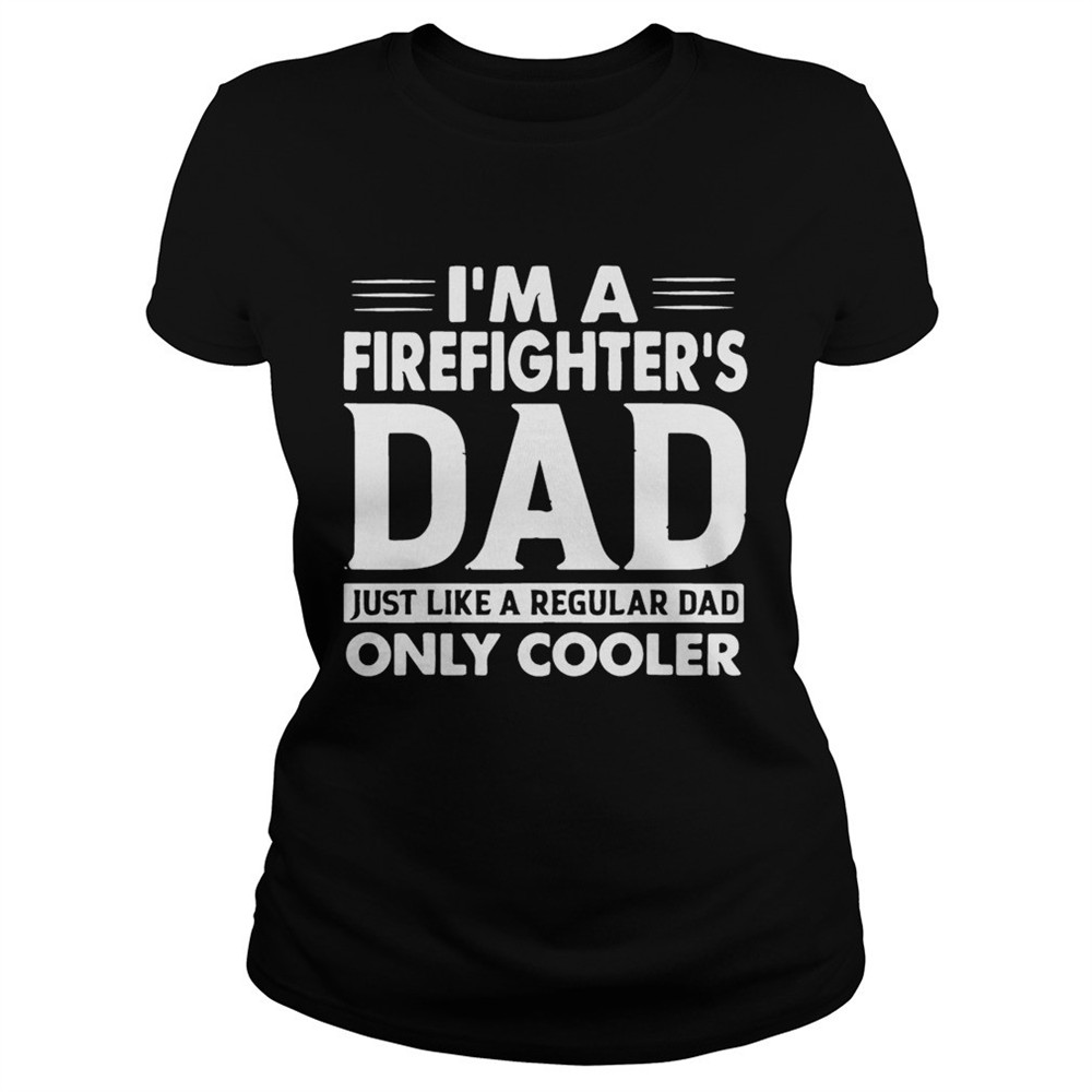 im-a-firefighters-dad-only-cooler-shirt-1w746rw8 Im A Firefighters Dad Only Cooler Shirt