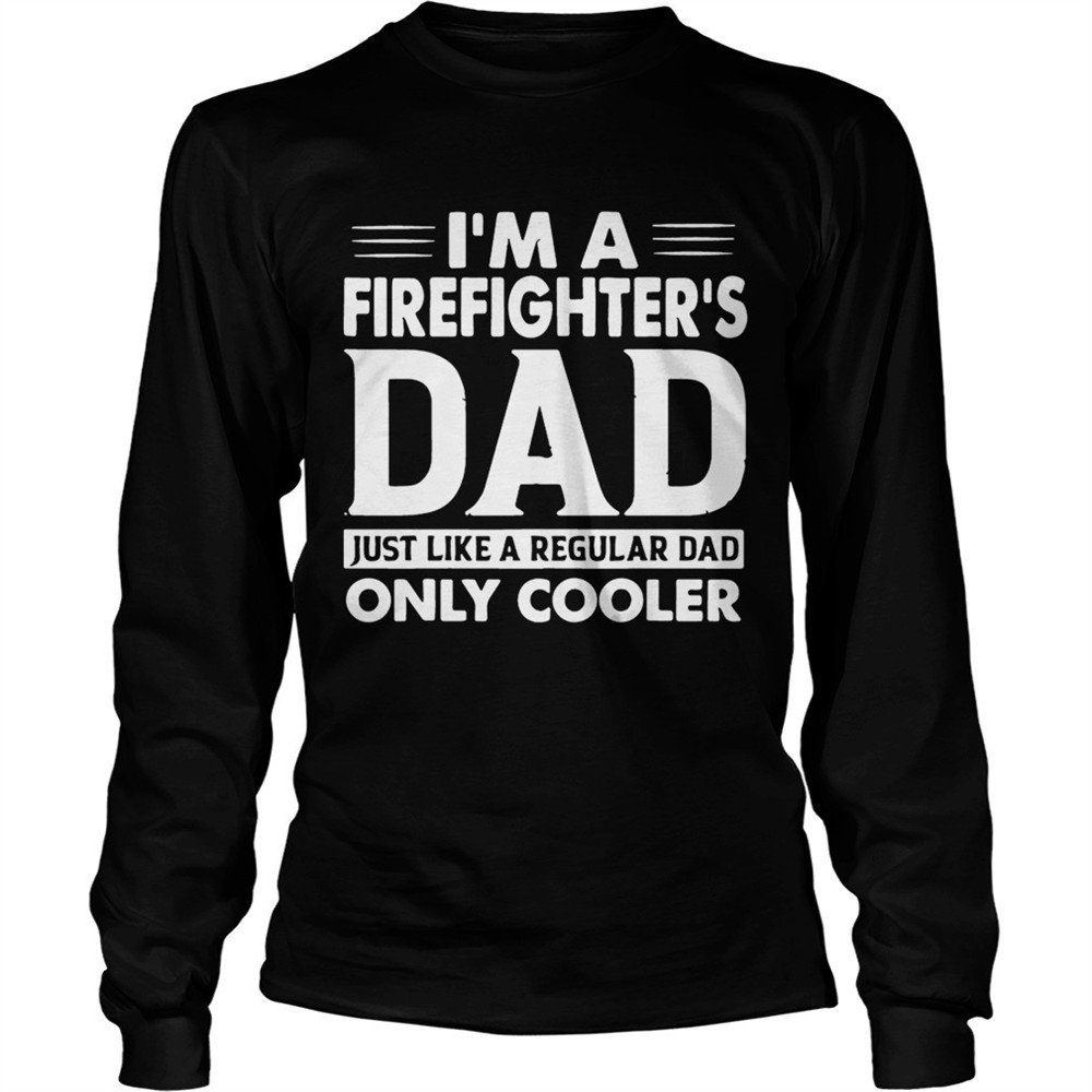 im-a-firefighters-dad-only-cooler-shirt-1w746rw8 Im A Firefighters Dad Only Cooler Shirt