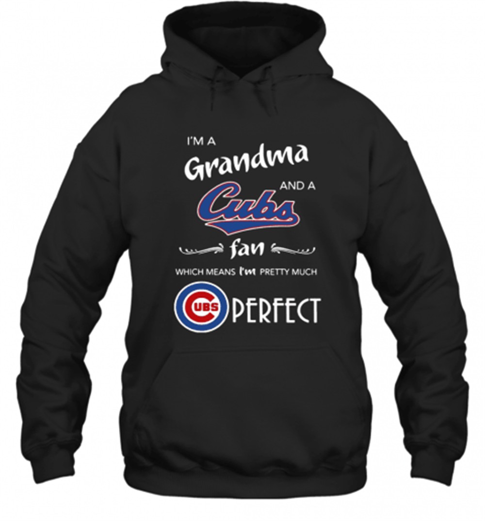IM A Grandma And A Cubs Fan Which Means IM Pretty Much Perfect T-Shirt